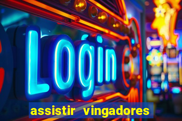 assistir vingadores ultimato completo dublado gratis